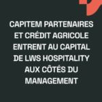 LWS Hospitality - Capitem et crédit agricole entrent au capital